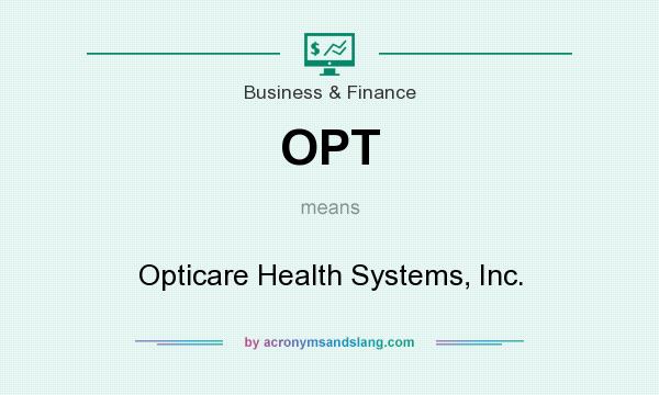 What does OPT mean? It stands for Opticare Health Systems, Inc.