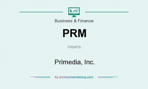 What does PRM mean? It stands for Primedia, Inc.