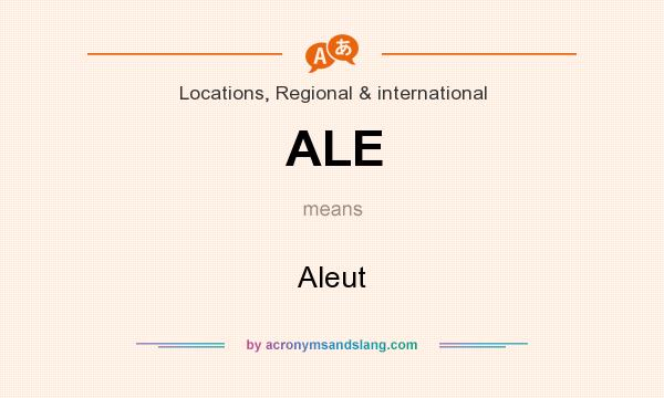 What does ALE mean? It stands for Aleut