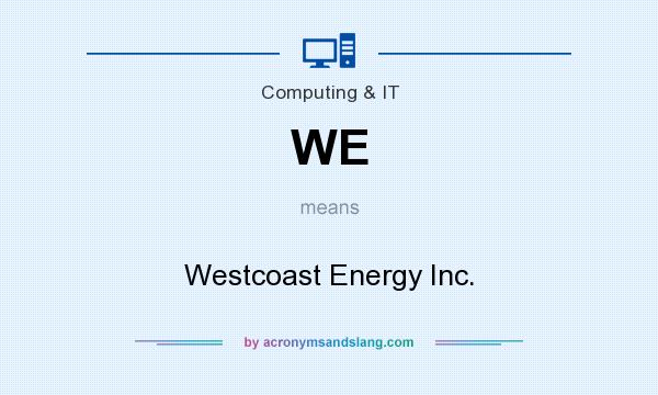 What does WE mean? It stands for Westcoast Energy Inc.