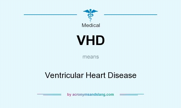 What does VHD mean? It stands for Ventricular Heart Disease