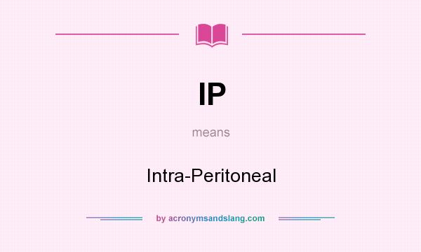 What does IP mean? It stands for Intra-Peritoneal