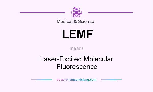 What does LEMF mean? It stands for Laser-Excited Molecular Fluorescence