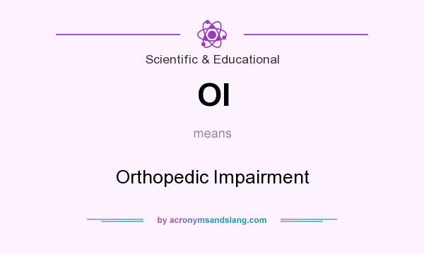 What does OI mean? It stands for Orthopedic Impairment