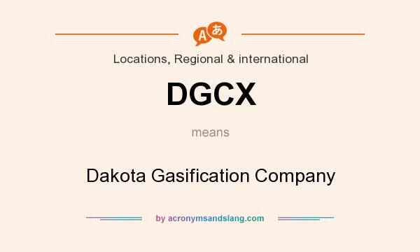 What does DGCX mean? It stands for Dakota Gasification Company
