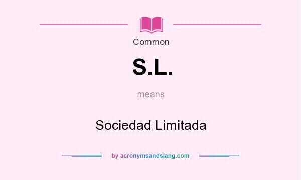 What does S.L. mean? It stands for Sociedad Limitada