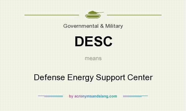 What does DESC mean? It stands for Defense Energy Support Center