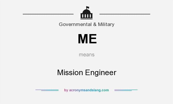 What does ME mean? It stands for Mission Engineer