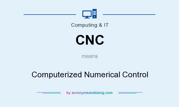What does CNC mean? It stands for Computerized Numerical Control
