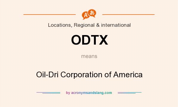 What does ODTX mean? It stands for Oil-Dri Corporation of America