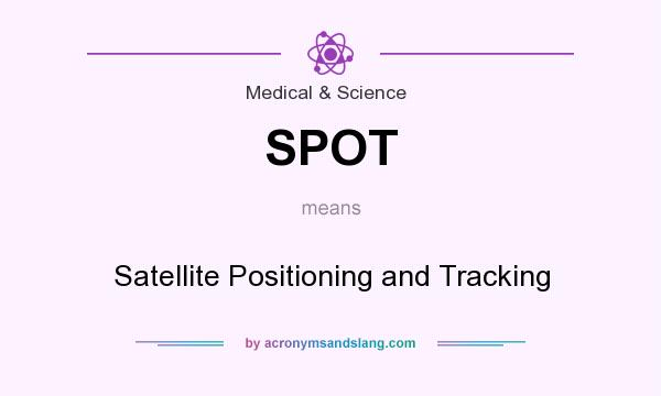What does SPOT mean? It stands for Satellite Positioning and Tracking