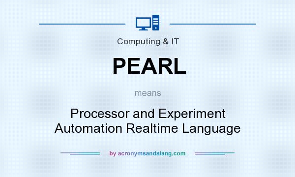 What does PEARL mean? It stands for Processor and Experiment Automation Realtime Language