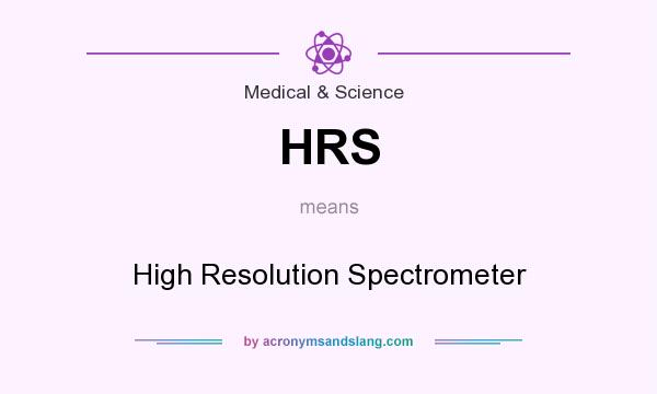 What does HRS mean? It stands for High Resolution Spectrometer