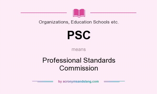 What does PSC mean? It stands for Professional Standards Commission