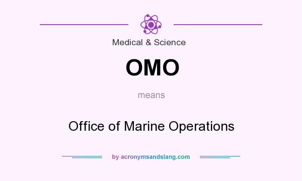 What does OMO mean? It stands for Office of Marine Operations