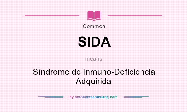 What does SIDA mean? It stands for Síndrome de Inmuno-Deficiencia Adquirida