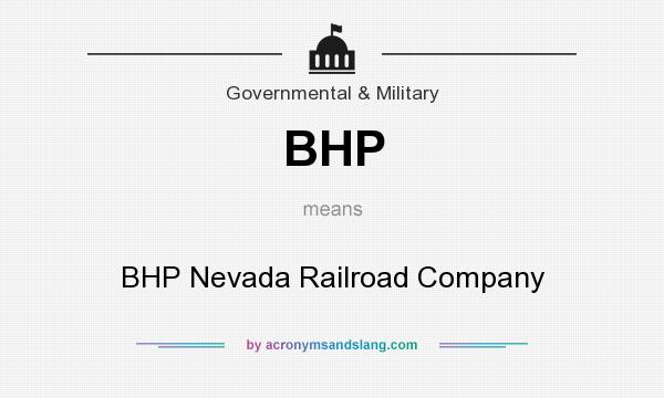 What does BHP mean? It stands for BHP Nevada Railroad Company