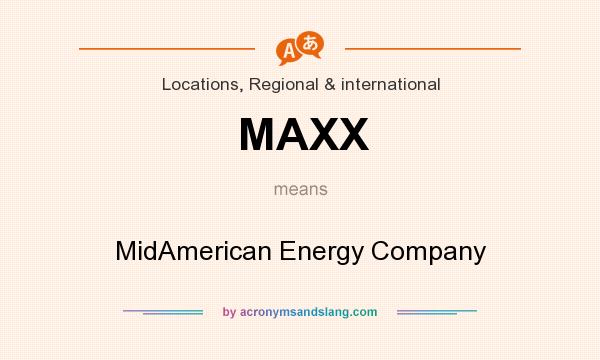 What does MAXX mean? It stands for MidAmerican Energy Company