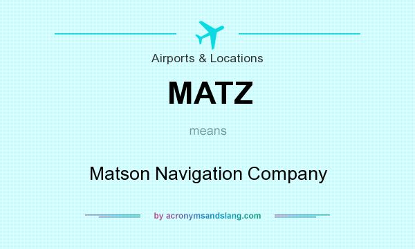 What does MATZ mean? It stands for Matson Navigation Company