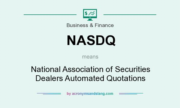What does NASDQ mean? It stands for National Association of Securities Dealers Automated Quotations