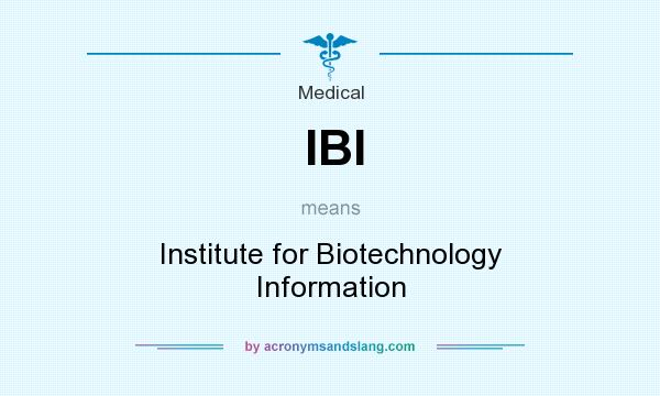 What does IBI mean? It stands for Institute for Biotechnology Information