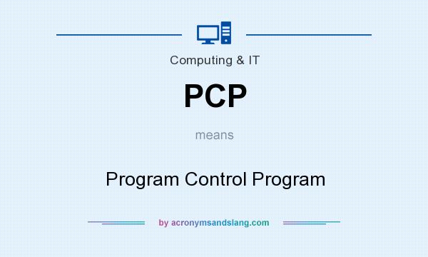 What does PCP mean? It stands for Program Control Program