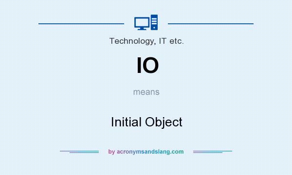 What does IO mean? It stands for Initial Object