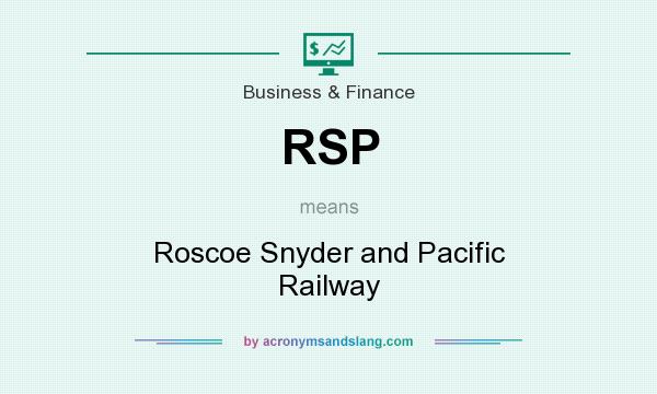 What does RSP mean? It stands for Roscoe Snyder and Pacific Railway