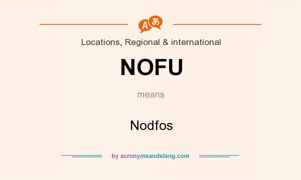 What does NOFU mean? It stands for Nodfos