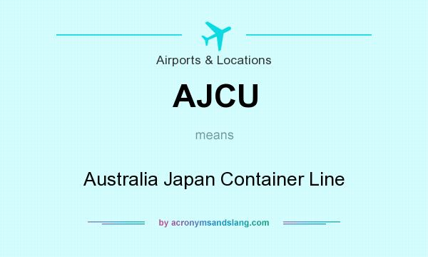What does AJCU mean? It stands for Australia Japan Container Line