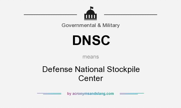 What does DNSC mean? It stands for Defense National Stockpile Center