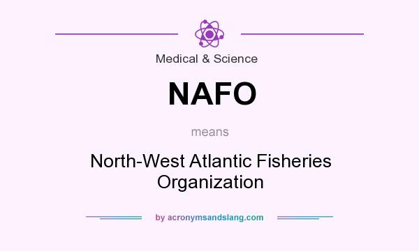 What does NAFO mean? It stands for North-West Atlantic Fisheries Organization