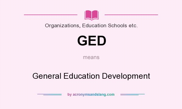 What does GED mean? It stands for General Education Development