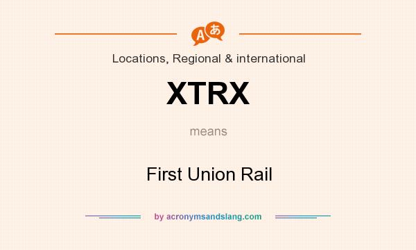 What does XTRX mean? It stands for First Union Rail