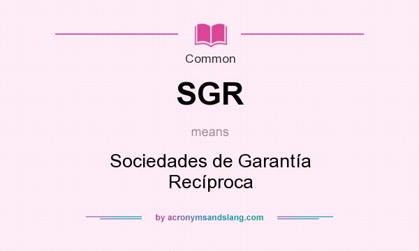 What does SGR mean? It stands for Sociedades de Garantía Recíproca
