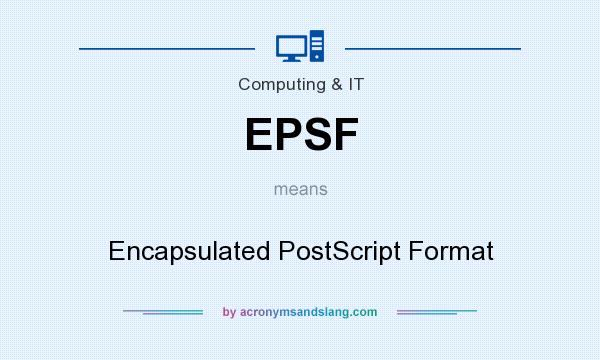 What does EPSF mean? It stands for Encapsulated PostScript Format
