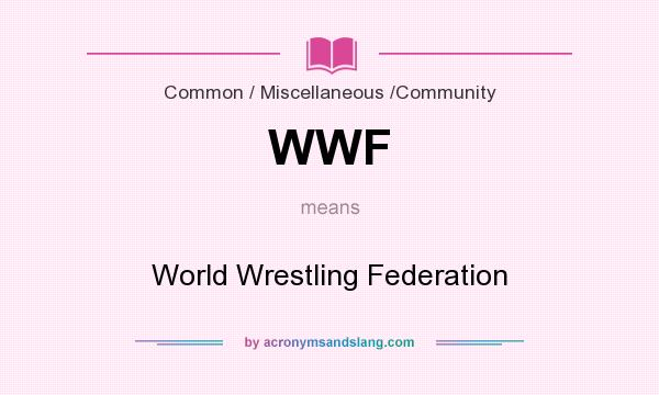 What does WWF mean? It stands for World Wrestling Federation