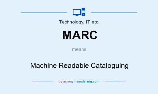 What does MARC mean? It stands for Machine Readable Cataloguing
