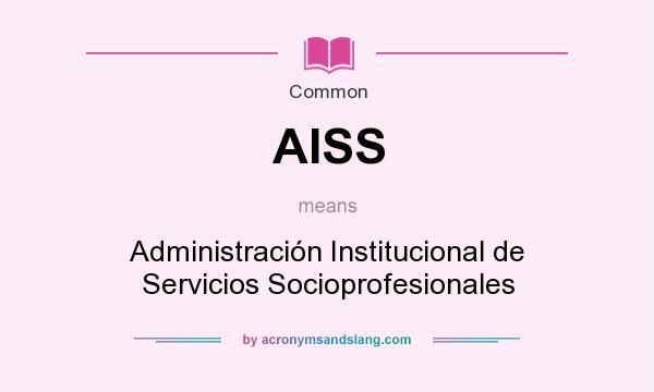What does AISS mean? It stands for Administración Institucional de Servicios Socioprofesionales
