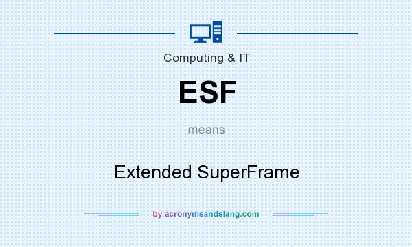 What does ESF mean? It stands for Extended SuperFrame