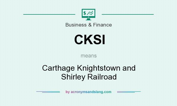 What does CKSI mean? It stands for Carthage Knightstown and Shirley Railroad
