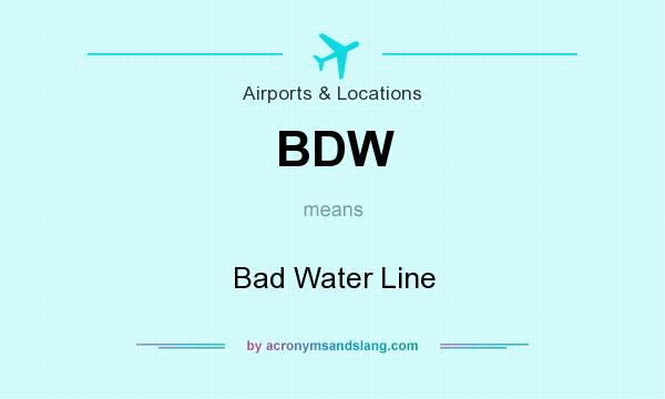 What does BDW mean? It stands for Bad Water Line
