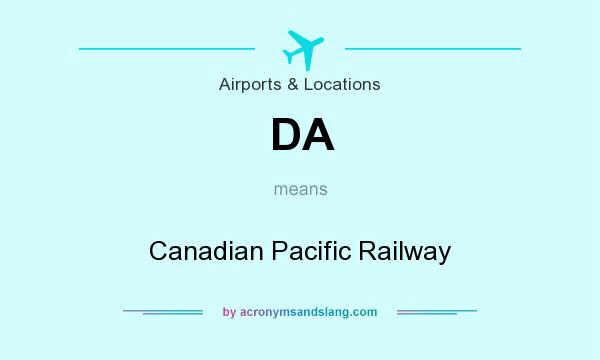 What does DA mean? It stands for Canadian Pacific Railway
