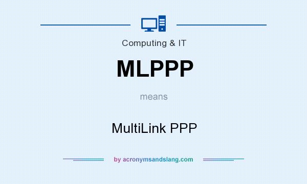 What does MLPPP mean? It stands for MultiLink PPP