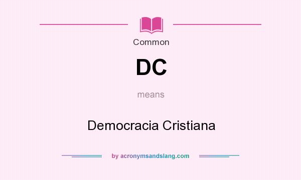 What does DC mean? It stands for Democracia Cristiana
