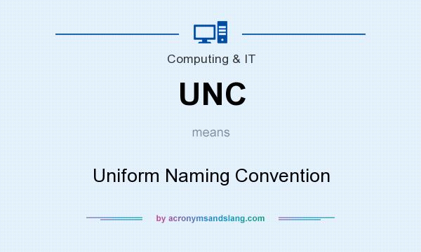 What does UNC mean? It stands for Uniform Naming Convention