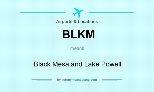 What does BLKM mean? It stands for Black Mesa and Lake Powell