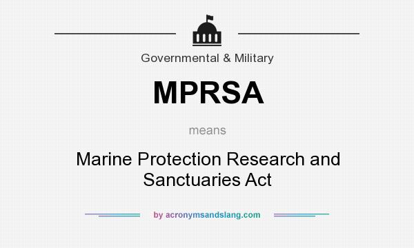 What does MPRSA mean? It stands for Marine Protection Research and Sanctuaries Act