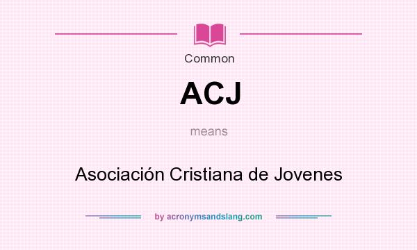 What does ACJ mean? It stands for Asociación Cristiana de Jovenes