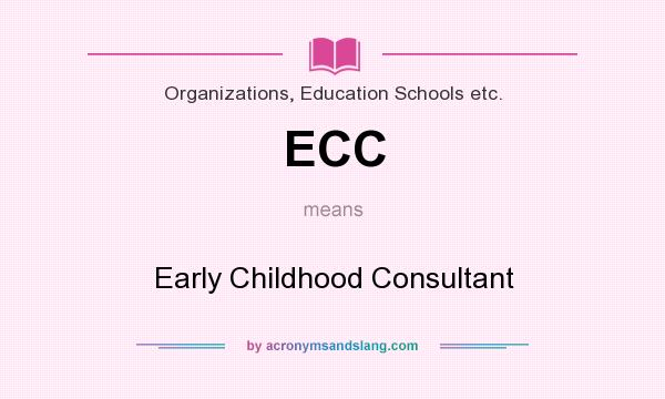 What does ECC mean? It stands for Early Childhood Consultant